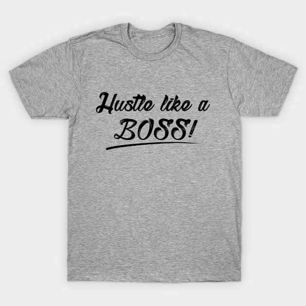 Hustle like a BOSS T-Shirt by VeeLeesTees